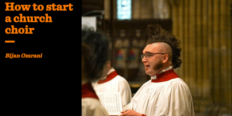 How to start a church choir | Bijan Omrani