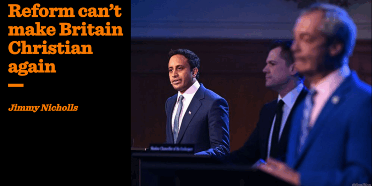 Reform can’t make Britain Christian again | Jimmy Nicholls