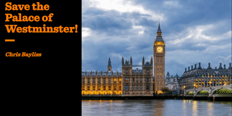 Save the Palace of Westminster! | Chris Bayliss