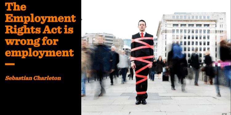 The Employment Rights Act is wrong for employment | Sebastian Charleton