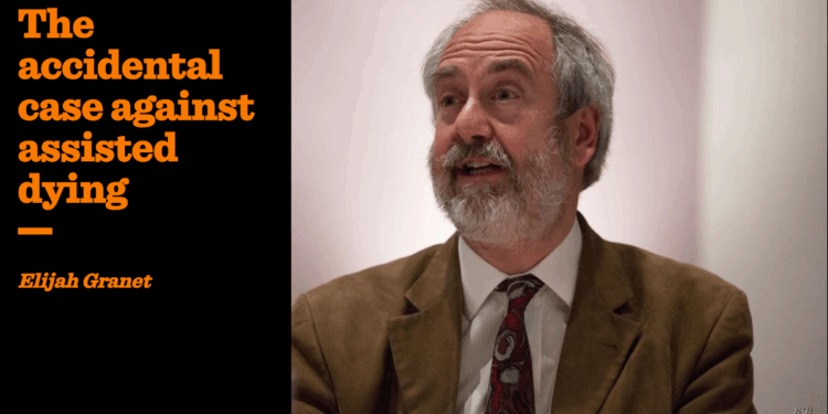 The accidental case against assisted dying | Elijah Granet