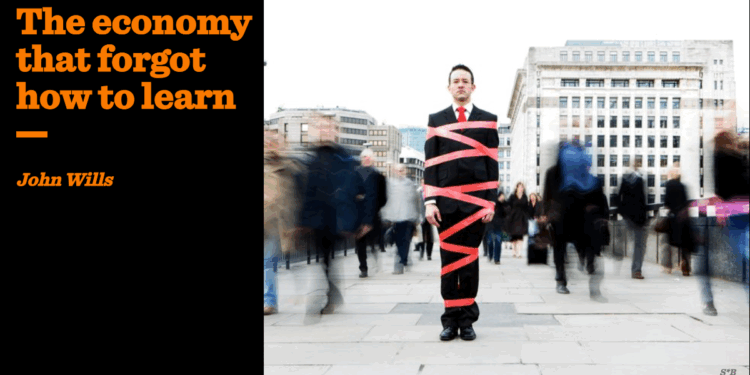 The economy that forgot how to learn | John Wills