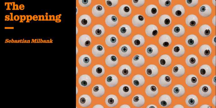 The sloppening | Sebastian Milbank