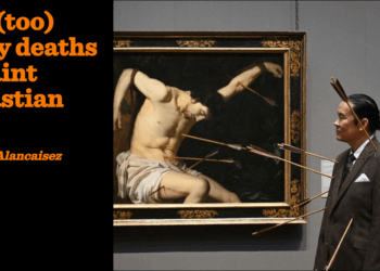 The (too) many deaths of Saint Sebastian | Pierre d’Alancaisez