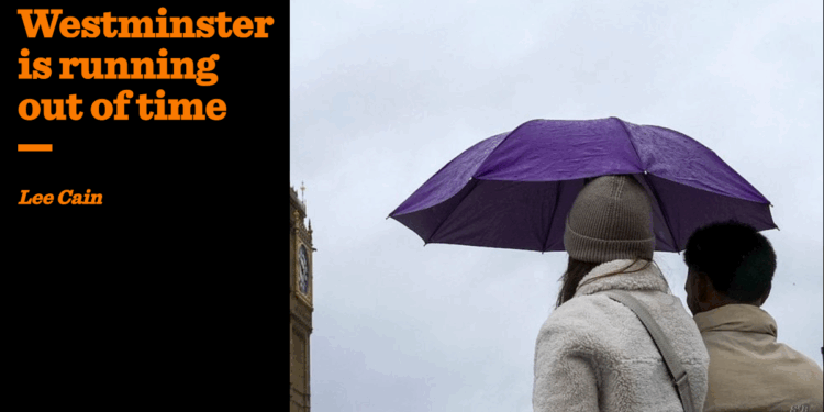 Westminster is running out of time | Lee Cain