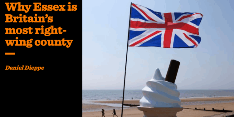 Why Essex is Britain’s most right-wing county | Daniel Dieppe