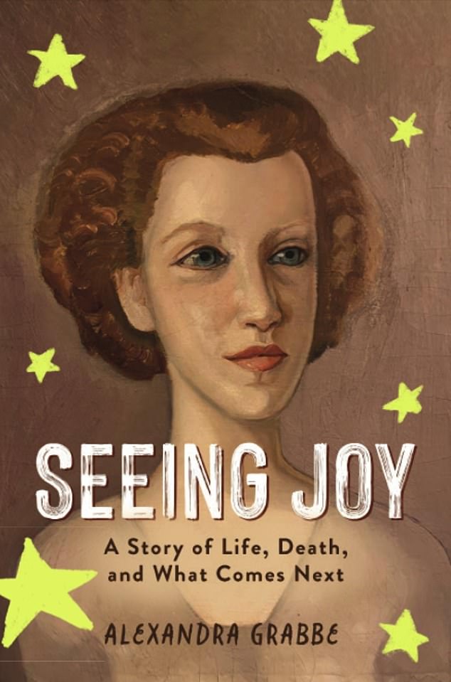 Seeing Joy, A Story of Life, Death, and What Comes Next, by Alexandra Grabbe, published by Koehler Books on March 17