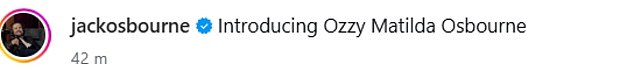 Confirming her name Jack captioned the post: 'Introducing Ozzy Matilda Osbourne' in a heartfelt tribute to the late rockstar