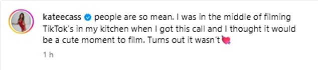 Sharing the video, Kate wrote: 'People are so mean. I was in the middle of filming TikToks in my kitchen when I got this call and I thought it would be a cute moment to film'