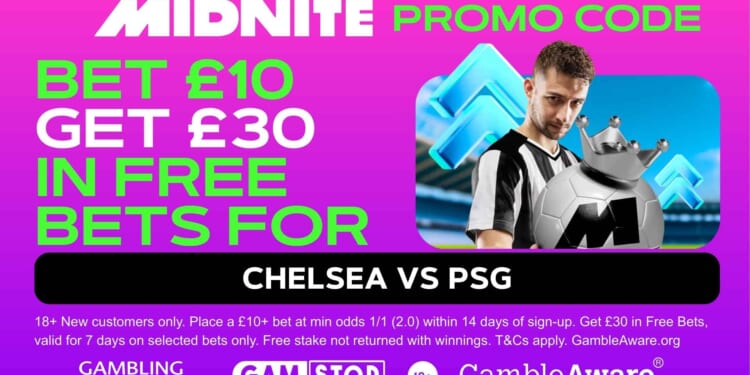 Claim £30 bonus for Chelsea vs PSG
