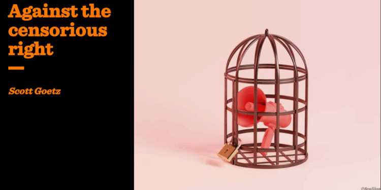 Against the censorious right | Scott Goetz