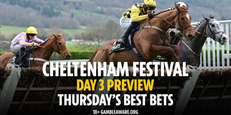 Cheltenham Festival Day 3 preview: Thursday’s best bets (2026)