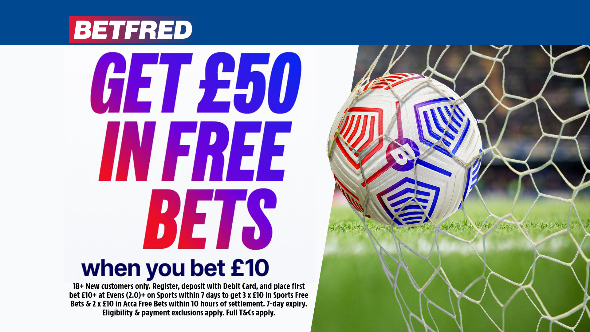 Betfred advertisement for a "Get £50 in free bets when you bet £10" offer, featuring a football in a net.