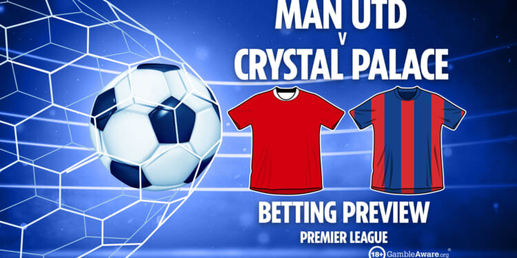 Man Utd vs Crystal Palace preview, predictions, betting tips and latest odds