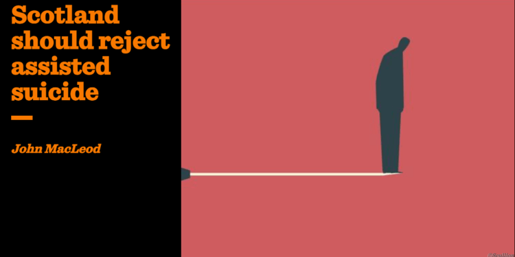 Scotland should reject assisted suicide | John MacLeod