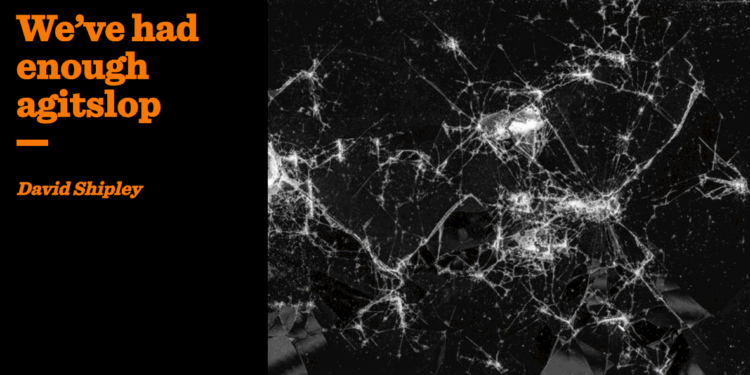 We’ve had enough agitslop | David Shipley