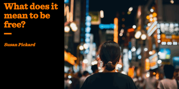 What does it mean to be free? | Susan Pickard
