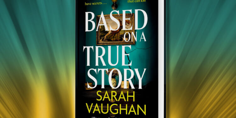Win a copy of Based On A True Story by Sarah Vaughan in this week’s Fabulous book competition