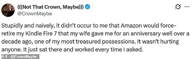Tech fans have taken to social media to vent their frustrations, with one calling his 14-year-old Kindle Fire 7 'one of my most treasured possessions'