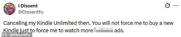 Another infuriated fan wrote that they would be cancelling their Amazon Kindle Unlimited subscription, adding that Amazon could not 'force me to buy a new Kindle'