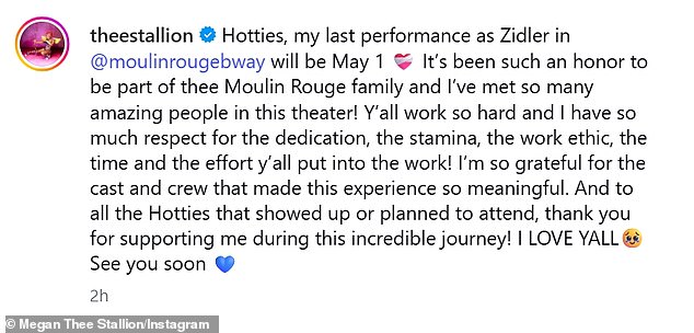 'Hotties, my last performance as Zidler in @moulinrougebway will be May 1,' the 31-year-old hip-hop star wrote on Monday. 'It's been such an honor to be part of thee Moulin Rouge family and I've met so many amazing people in this theater!'