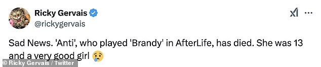 Ricky uploaded a photo of himself and Anti from the series and wrote: 'Sad News. 'Anti', who played 'Brandy' in AfterLife, has died. She was 13 and a very good girl'